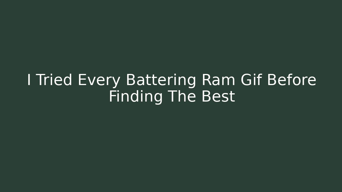 I Tried Every Battering Ram Gif Before Finding The Best - The Family Holidays
