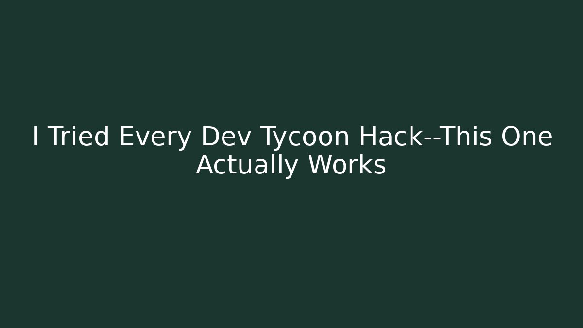 I Tried Every Dev Tycoon Hack—This One Actually Works
