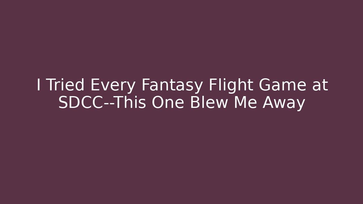 I Tried Every Fantasy Flight Game at SDCC—This One Blew Me Away