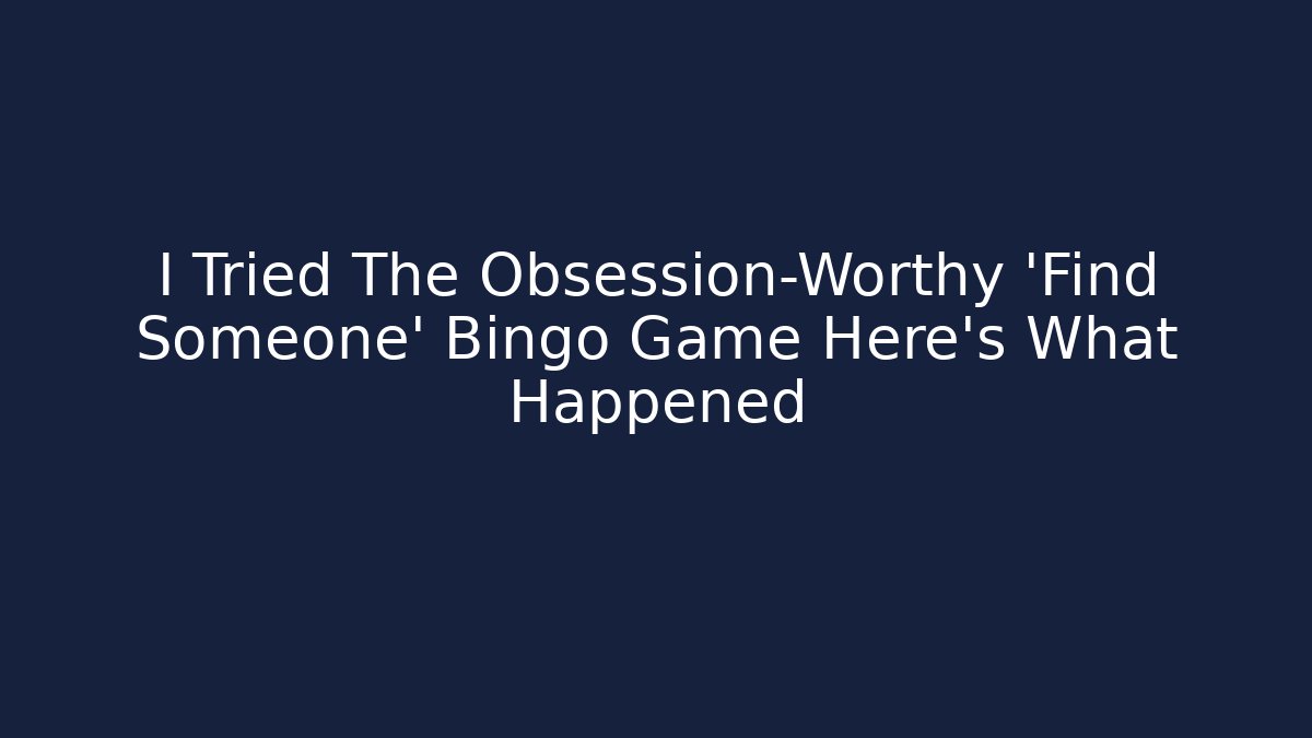 I Tried The Obsession-Worthy 'Find Someone' Bingo Game Here's What Happened