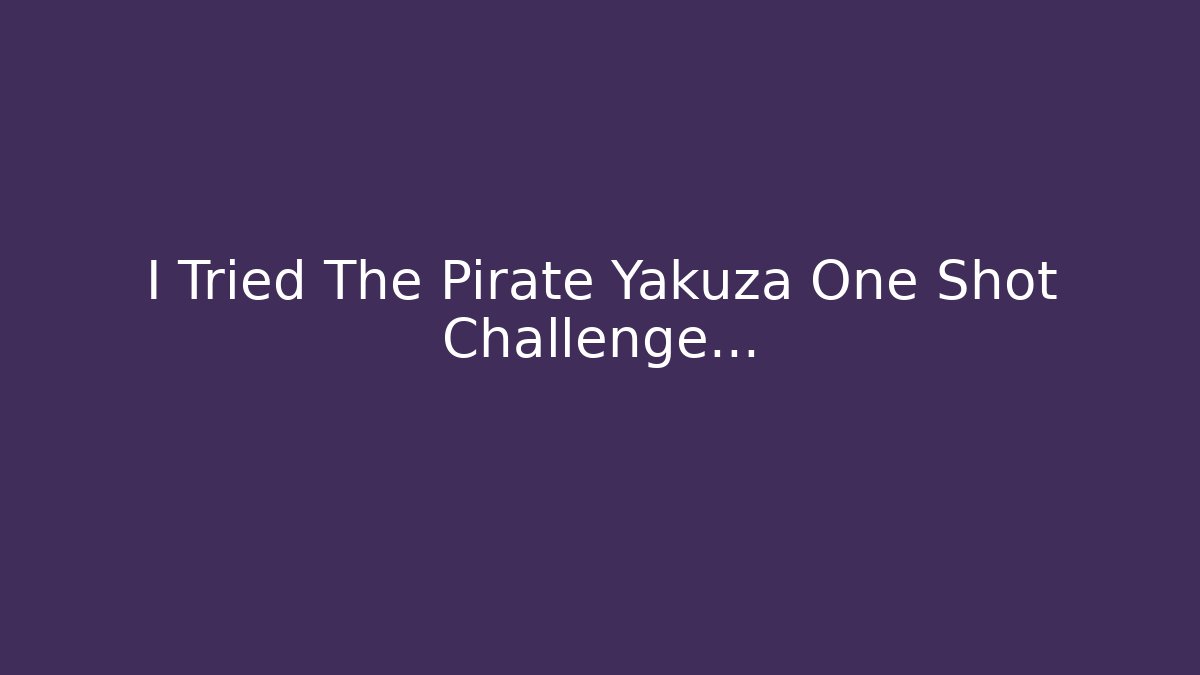 I Tried The Pirate Yakuza One Shot Challenge...