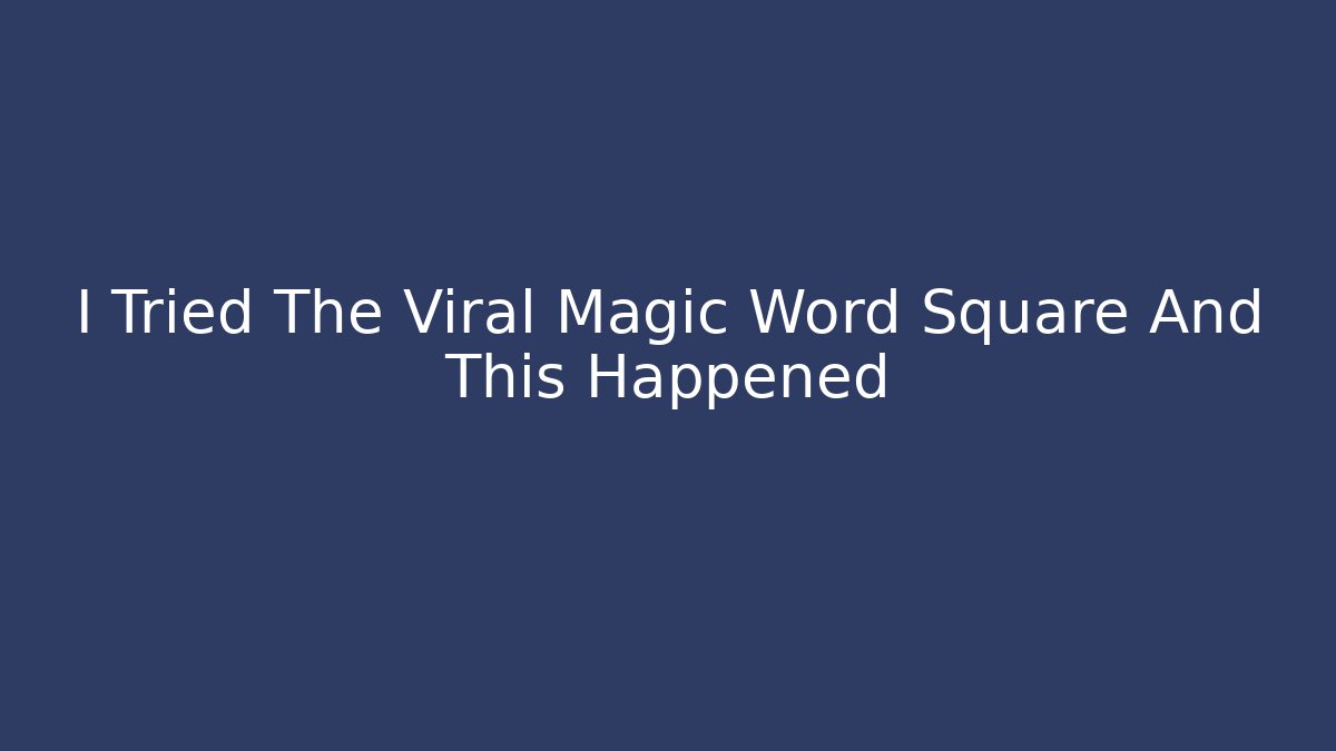 I Tried The Viral Magic Word Square And This Happened