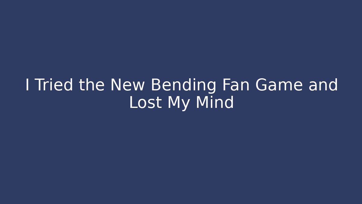 I Tried the New Bending Fan Game and Lost My Mind
