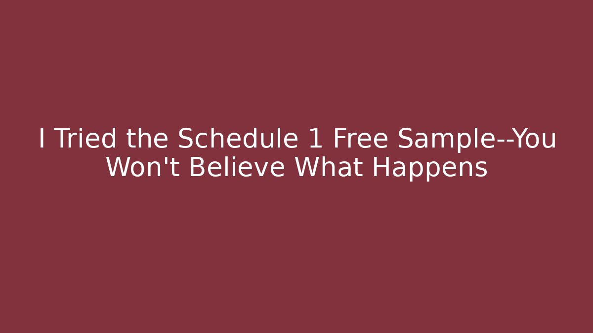 I Tried the Schedule 1 Free Sample—You Won’t Believe What Happens - The Family Holidays