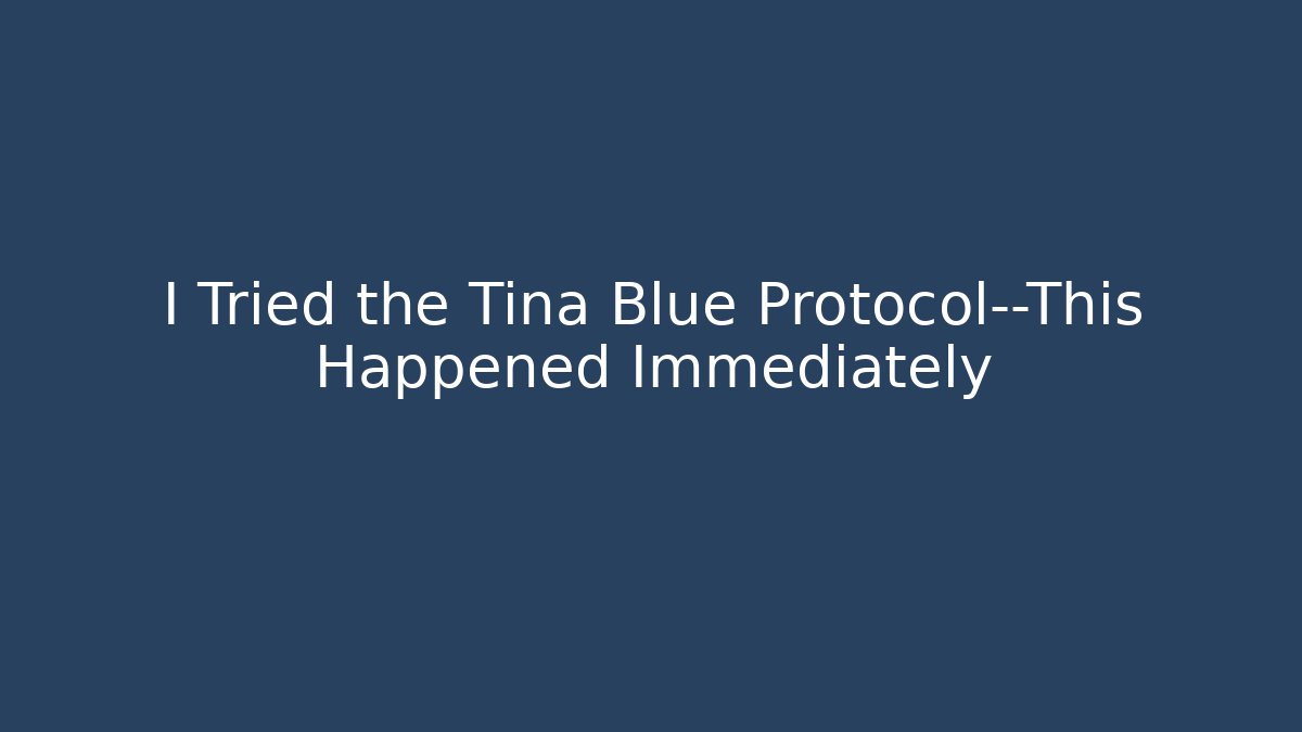 I Tried the Tina Blue Protocol—This Happened Immediately