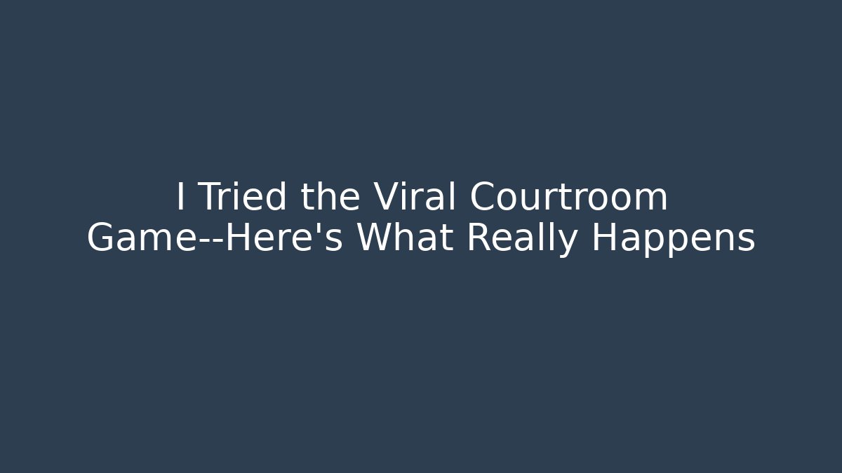 I Tried the Viral Courtroom Game—Here’s What Really Happens