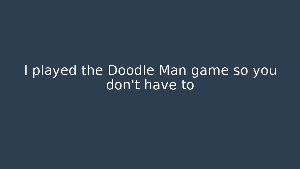 I played the Doodle Man game so you don't have to