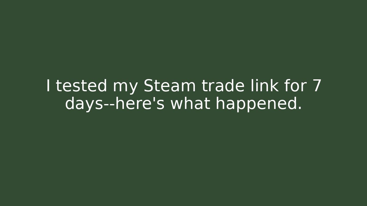 I tested my Steam trade link for 7 days—here’s what happened.