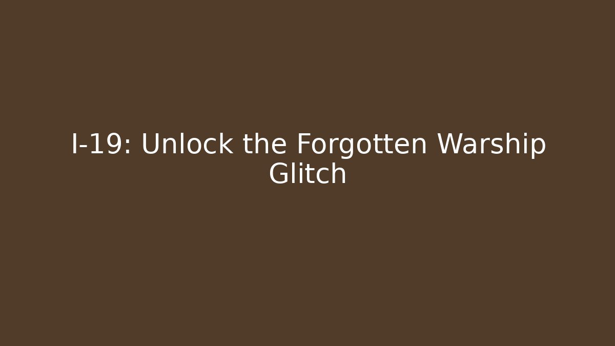 I-19: Unlock the Forgotten Warship Glitch