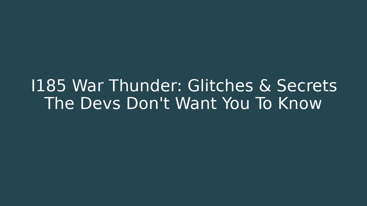 I185 War Thunder: Glitches & Secrets The Devs Don't Want You To Know