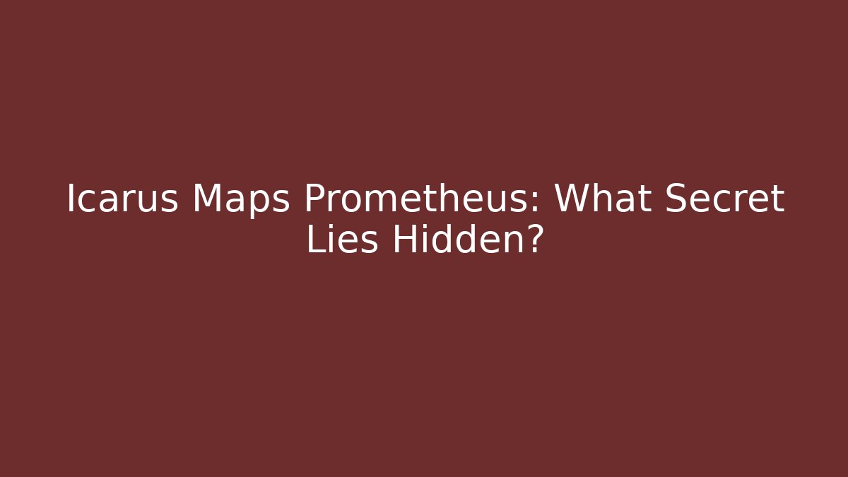 Icarus Maps Prometheus: What Secret Lies Hidden?
