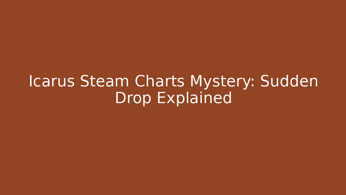 Icarus Steam Charts Mystery: Sudden Drop Explained