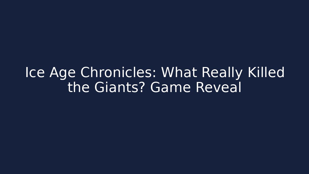 Ice Age Chronicles: What Really Killed the Giants? Game Reveal
