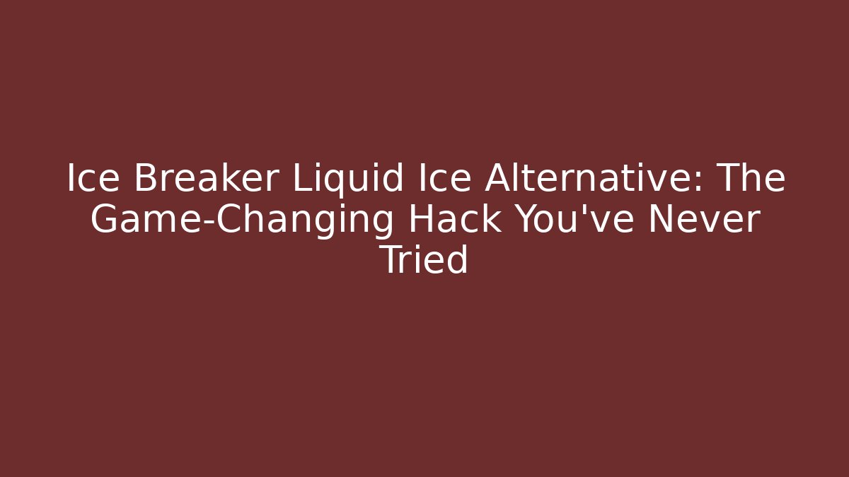Ice Breaker Liquid Ice Alternative: The Game-Changing Hack You’ve Never Tried - The Family Holidays