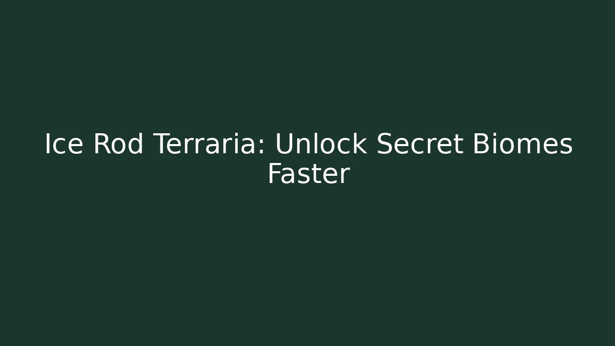 Ice Rod Terraria: Unlock Secret Biomes Faster - The Family Holidays
