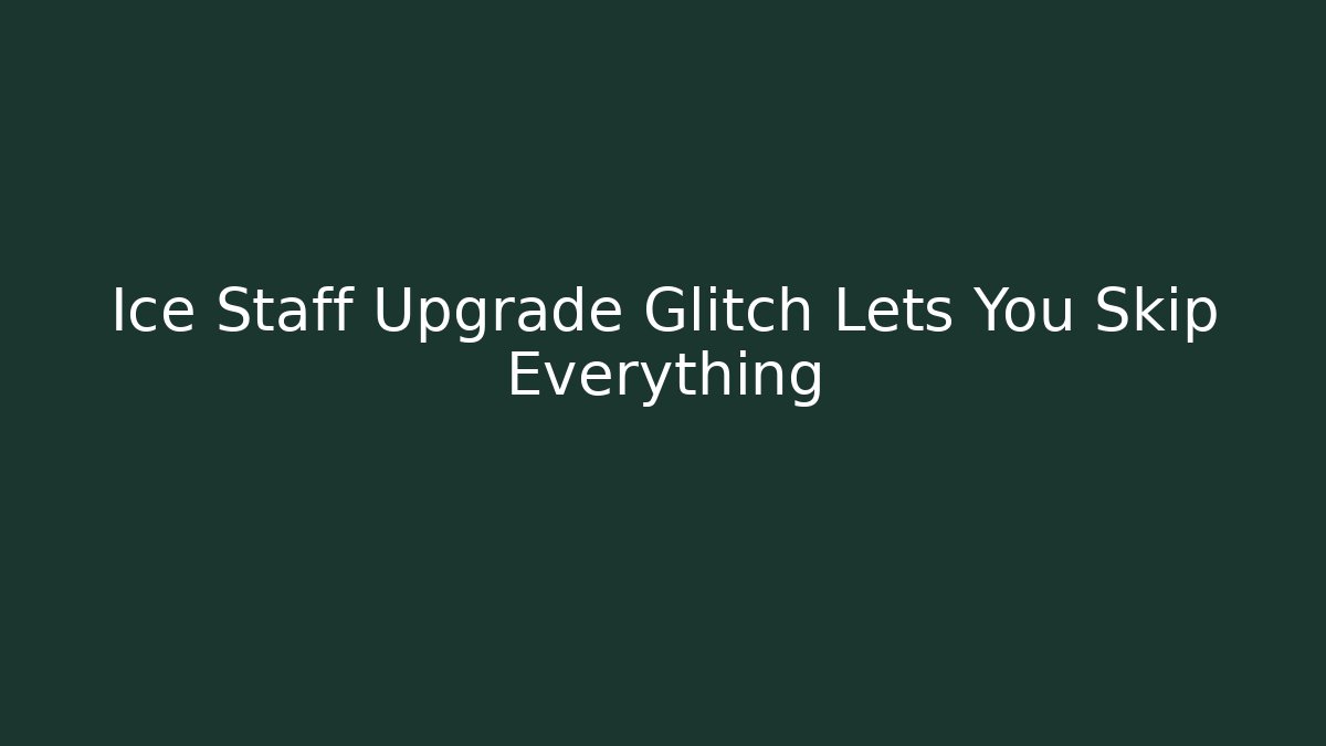 Ice Staff Upgrade Glitch Lets You Skip Everything - The Family Holidays