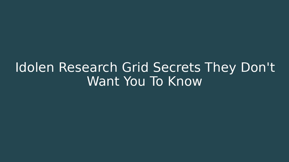 Idolen Research Grid Secrets They Don't Want You To Know