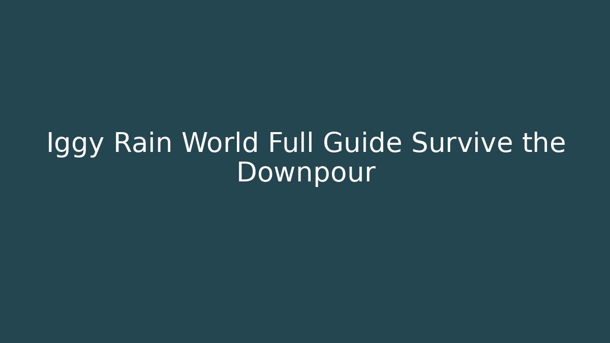 Iggy Rain World Full Guide Survive the Downpour