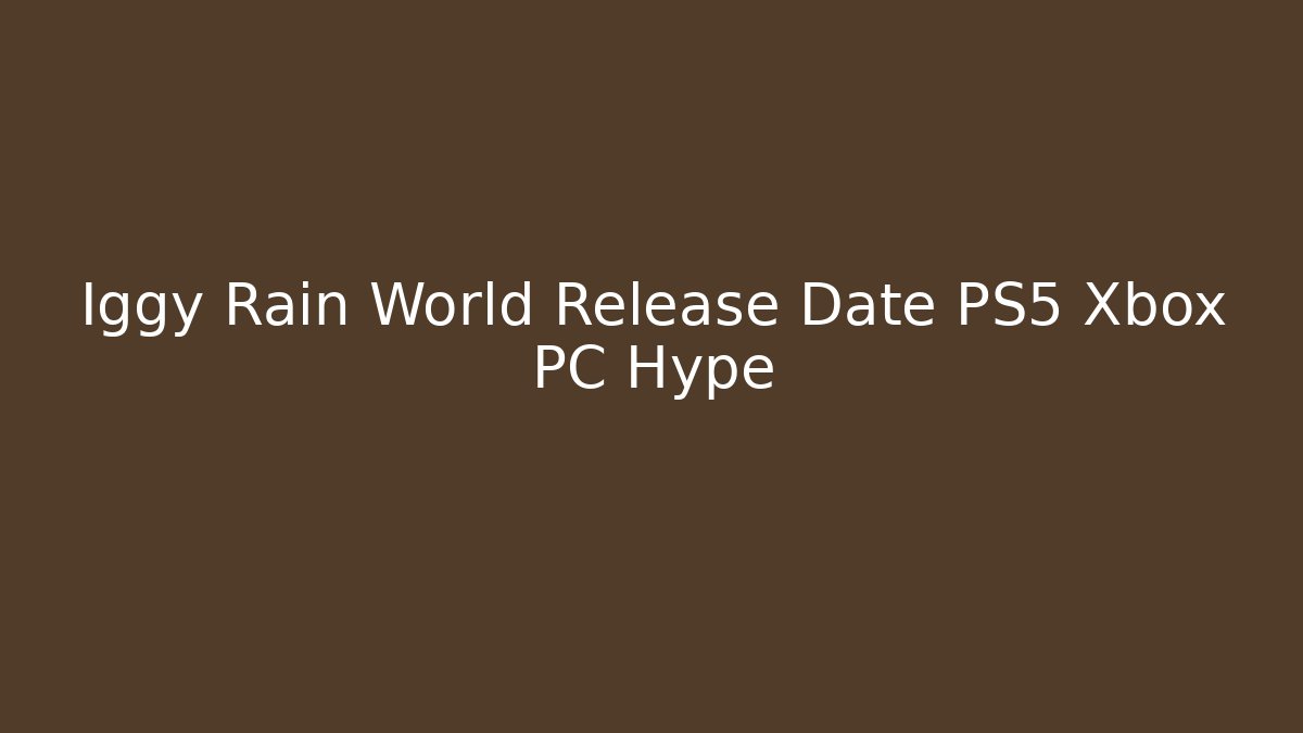 Iggy Rain World Release Date PS5 Xbox PC Hype
