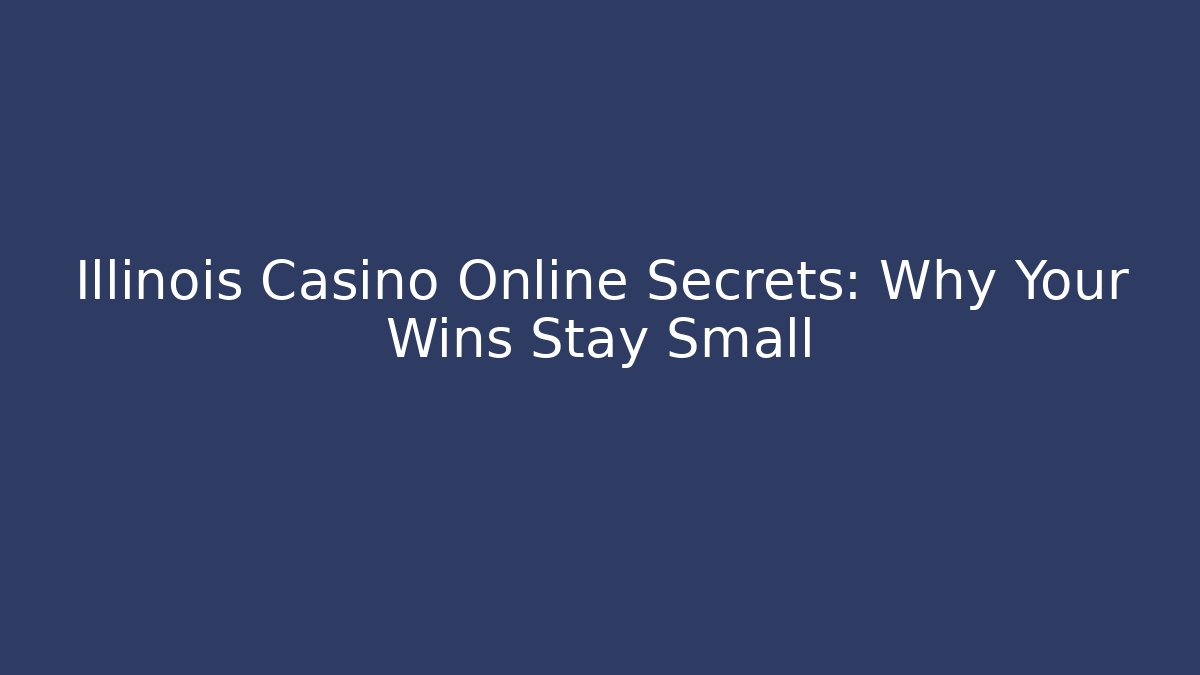 Illinois Casino Online Secrets: Why Your Wins Stay Small