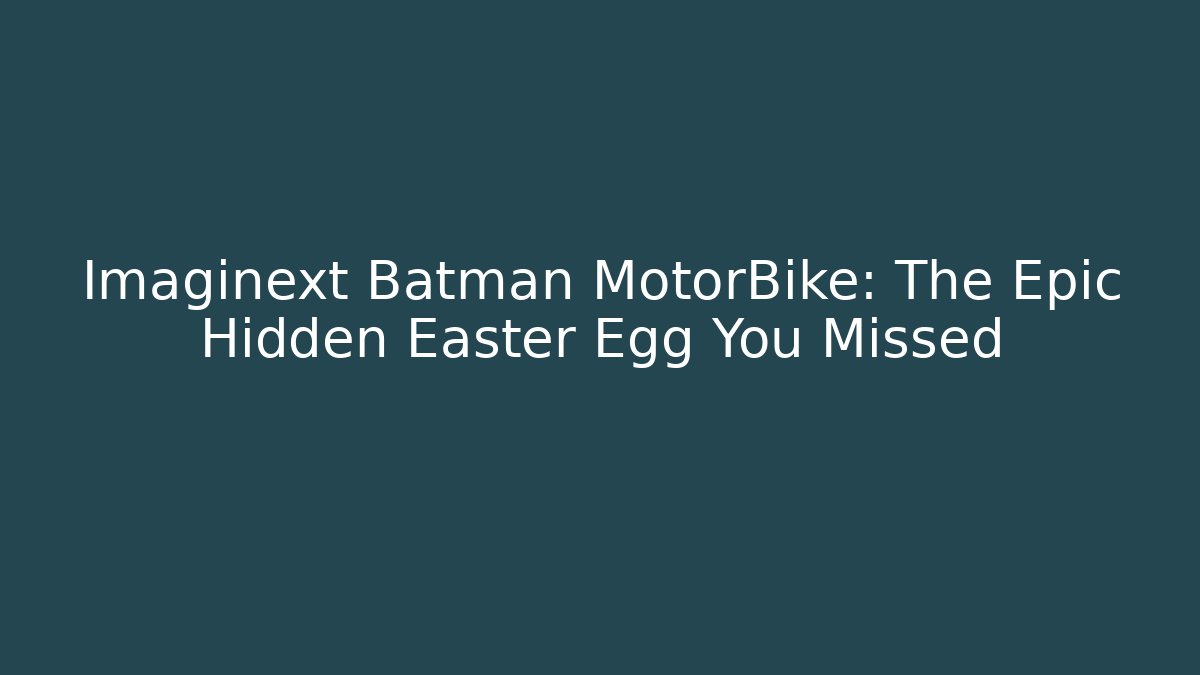 Imaginext Batman MotorBike: The Epic Hidden Easter Egg You Missed