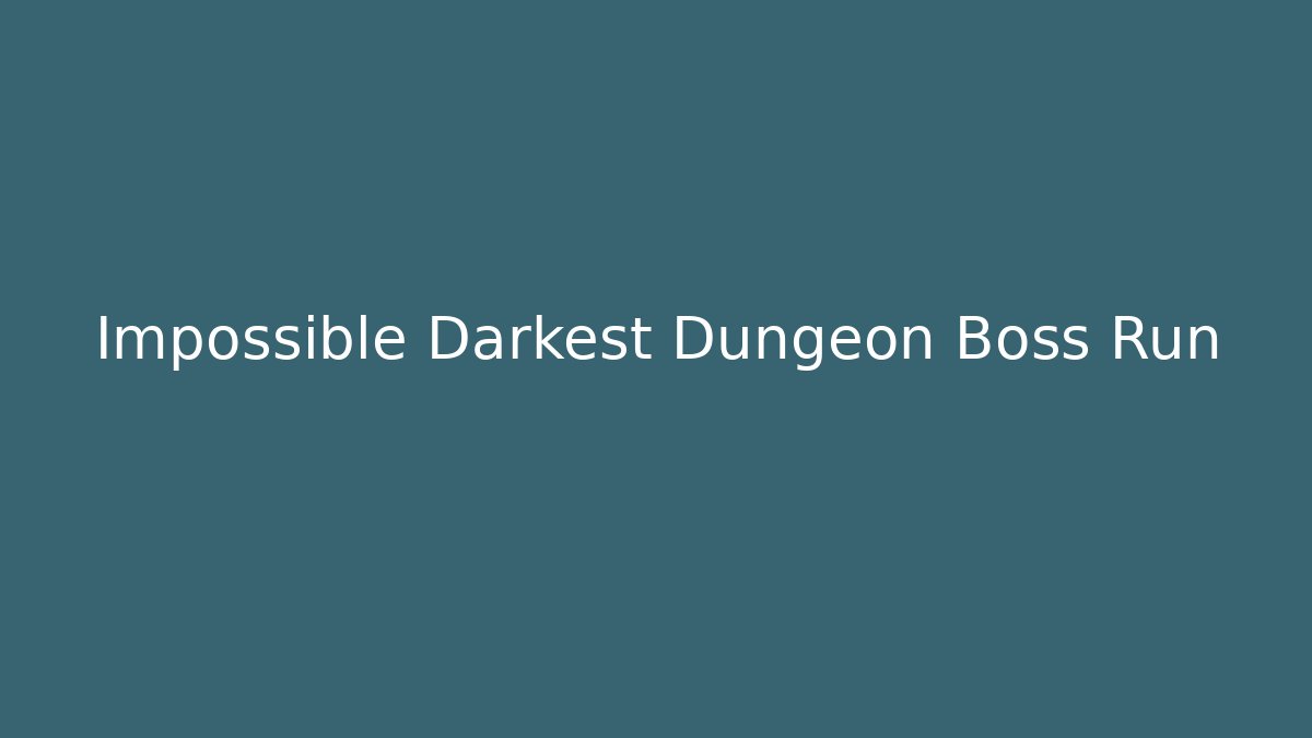 Impossible Darkest Dungeon Boss Run - The Family Holidays
