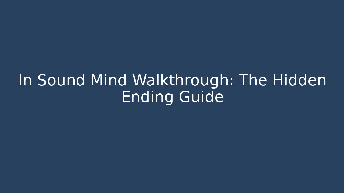 In Sound Mind Walkthrough: The Hidden Ending Guide - The Family Holidays