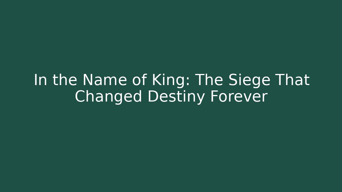 In the Name of King: The Siege That Changed Destiny Forever