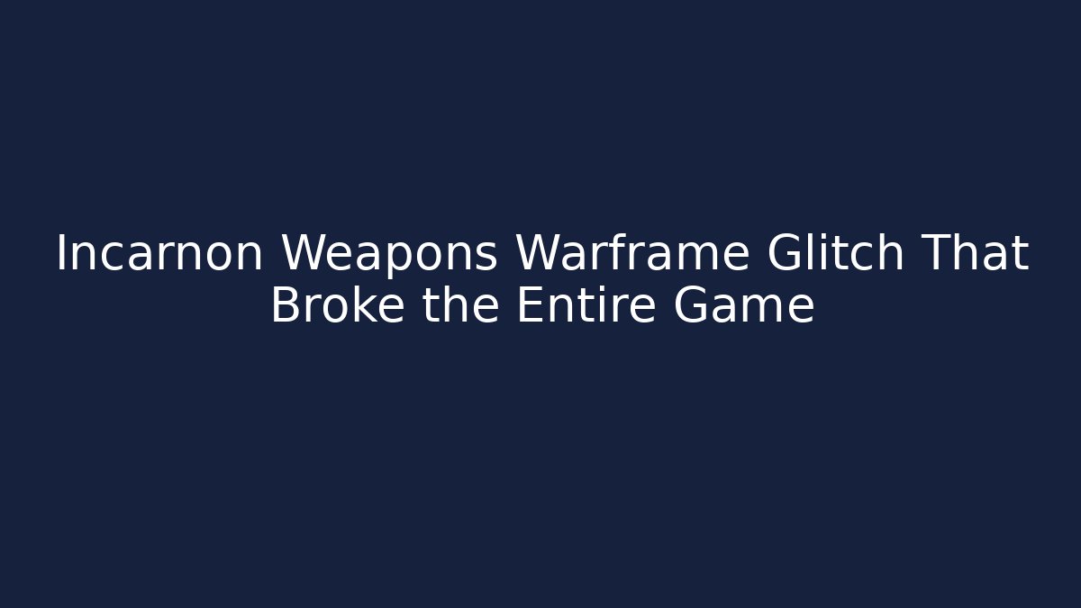 Incarnon Weapons Warframe Glitch That Broke the Entire Game
