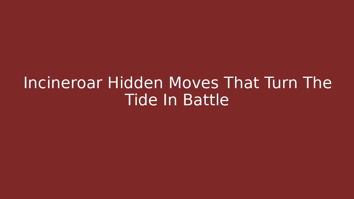 Incineroar Hidden Moves That Turn The Tide In Battle - The Family Holidays