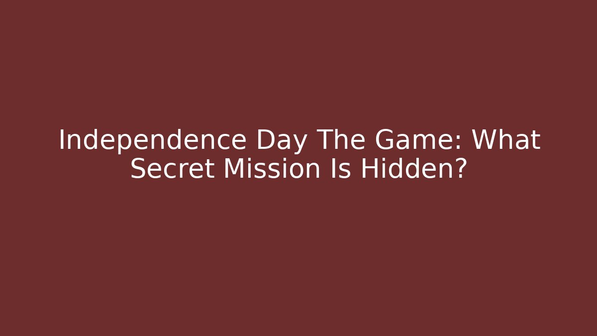 Independence Day The Game: What Secret Mission Is Hidden?