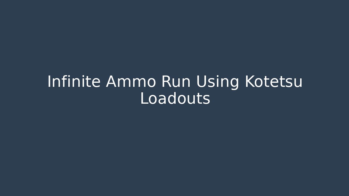 Infinite Ammo Run Using Kotetsu Loadouts