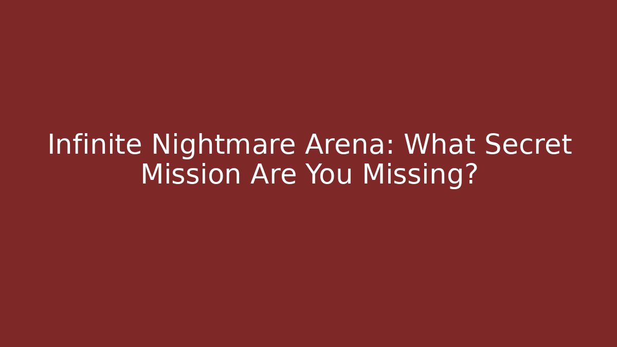 Infinite Nightmare Arena: What Secret Mission Are You Missing?