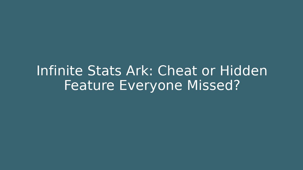 Infinite Stats Ark: Cheat or Hidden Feature Everyone Missed?