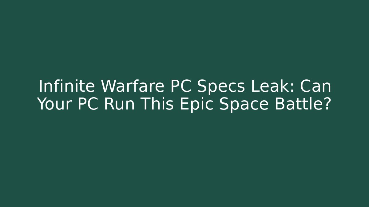 Infinite Warfare PC Specs Leak: Can Your PC Run This Epic Space Battle?