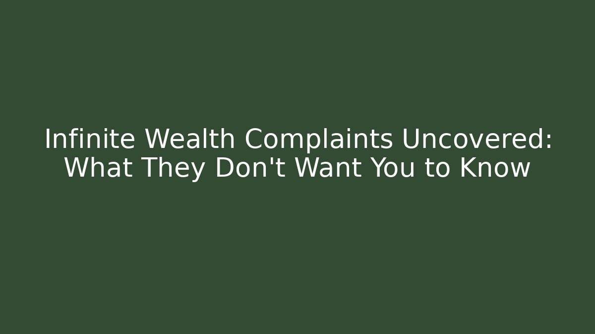 Infinite Wealth Complaints Uncovered: What They Don't Want You to Know - The Family Holidays