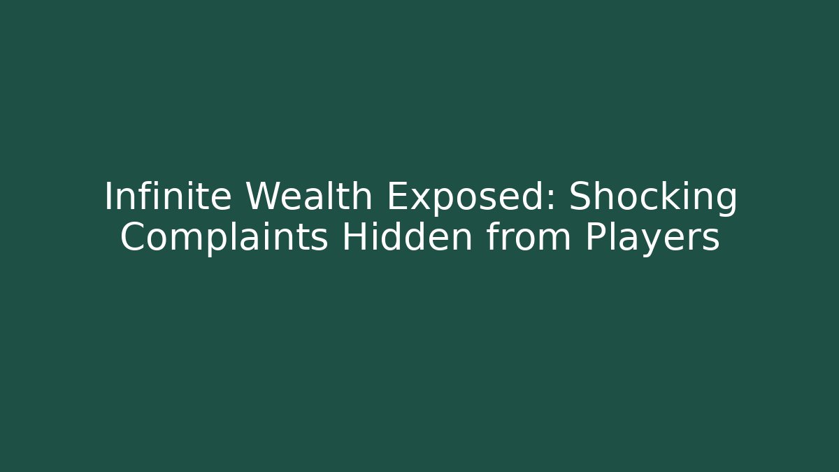 Infinite Wealth Exposed: Shocking Complaints Hidden from Players