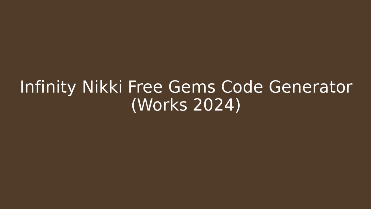 Infinity Nikki Free Gems Code Generator (Works 2024)