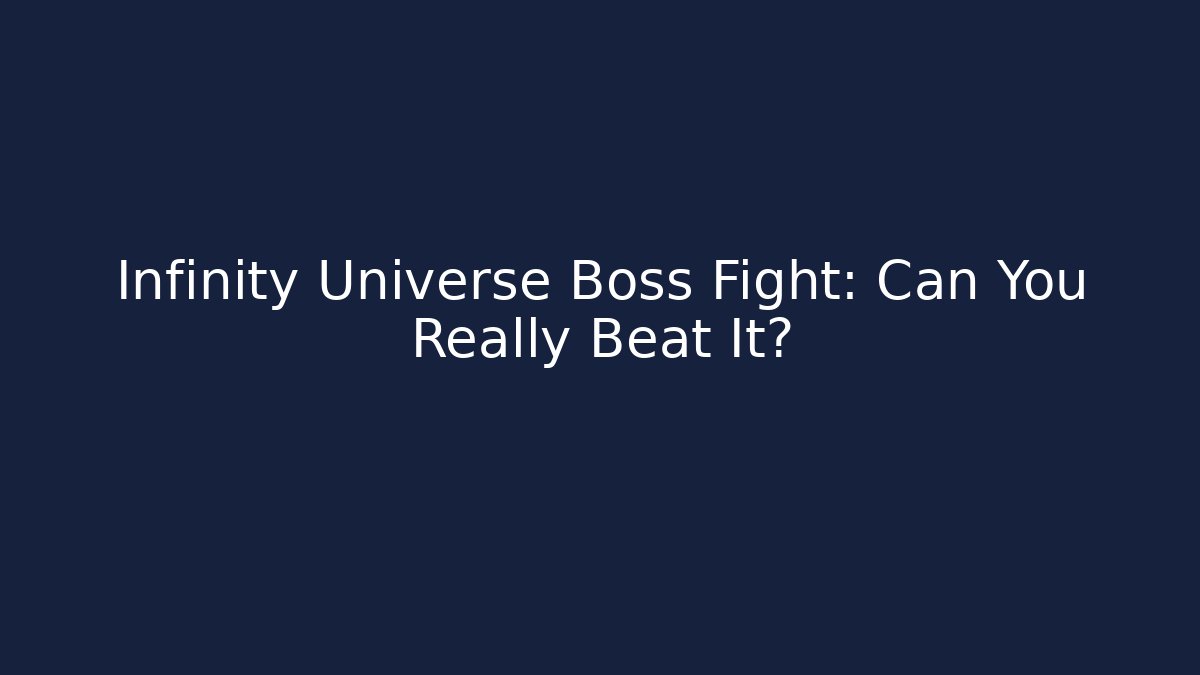Infinity Universe Boss Fight: Can You Really Beat It?