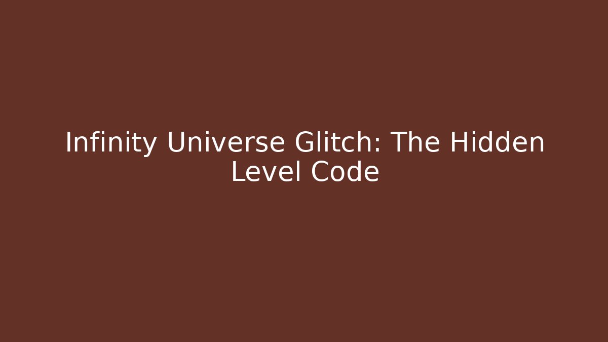 Infinity Universe Glitch: The Hidden Level Code