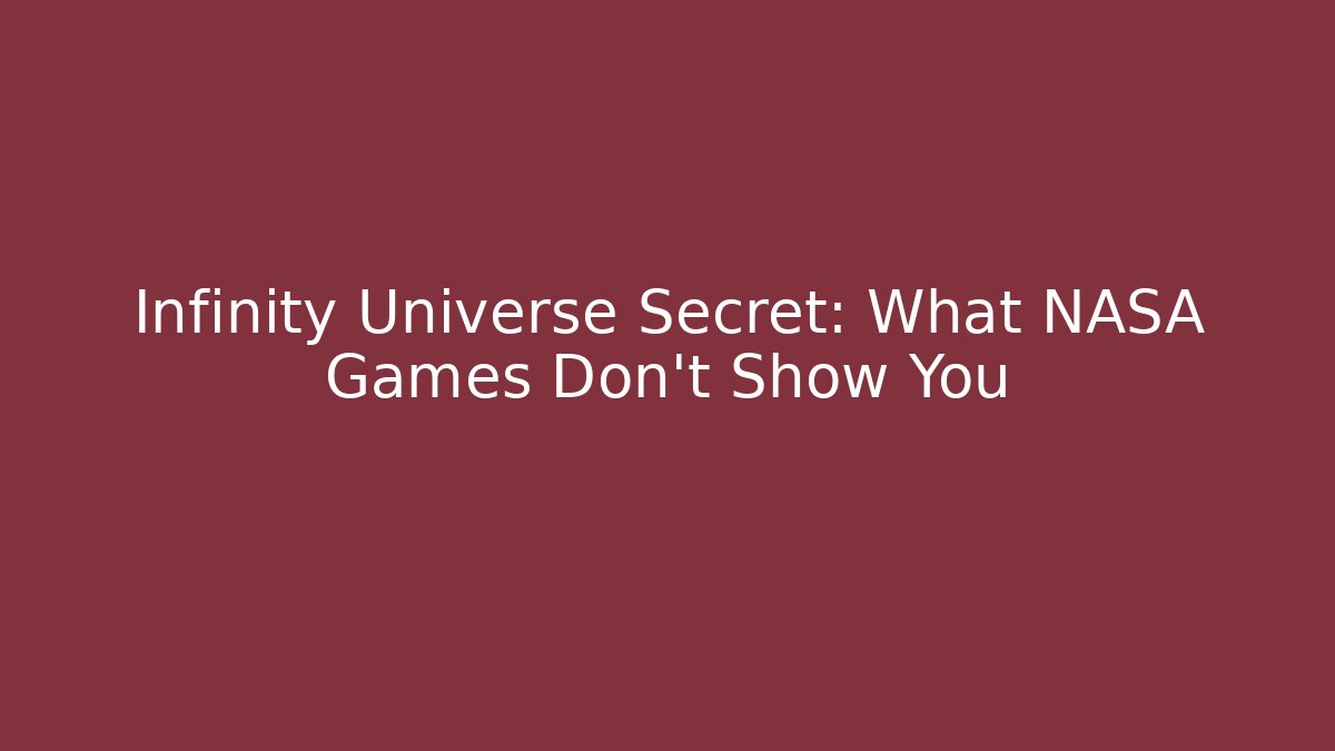 Infinity Universe Secret: What NASA Games Don't Show You