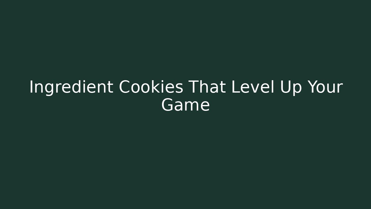 Ingredient Cookies That Level Up Your Game - The Family Holidays