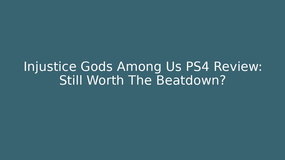 Injustice Gods Among Us PS4 Review: Still Worth The Beatdown?