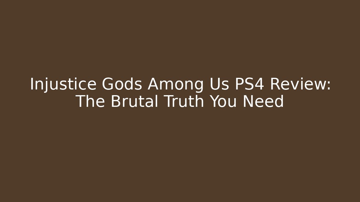Injustice Gods Among Us PS4 Review: The Brutal Truth You Need