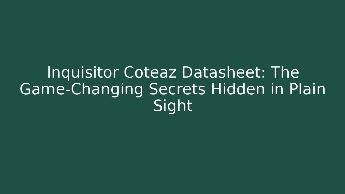 Inquisitor Coteaz Datasheet: The Game-Changing Secrets Hidden in Plain Sight