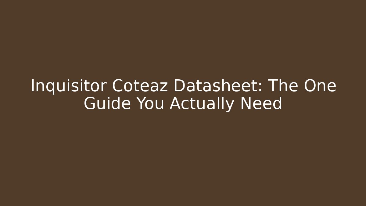 Inquisitor Coteaz Datasheet: The One Guide You Actually Need