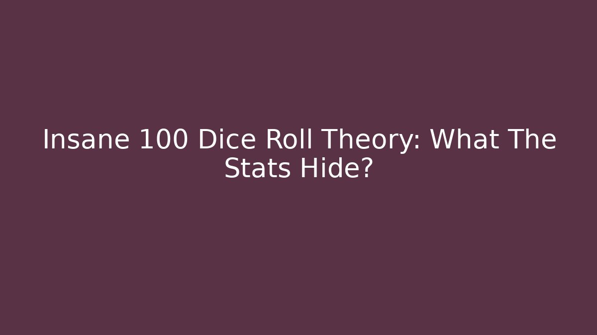Insane 100 Dice Roll Theory: What The Stats Hide? - The Family Holidays
