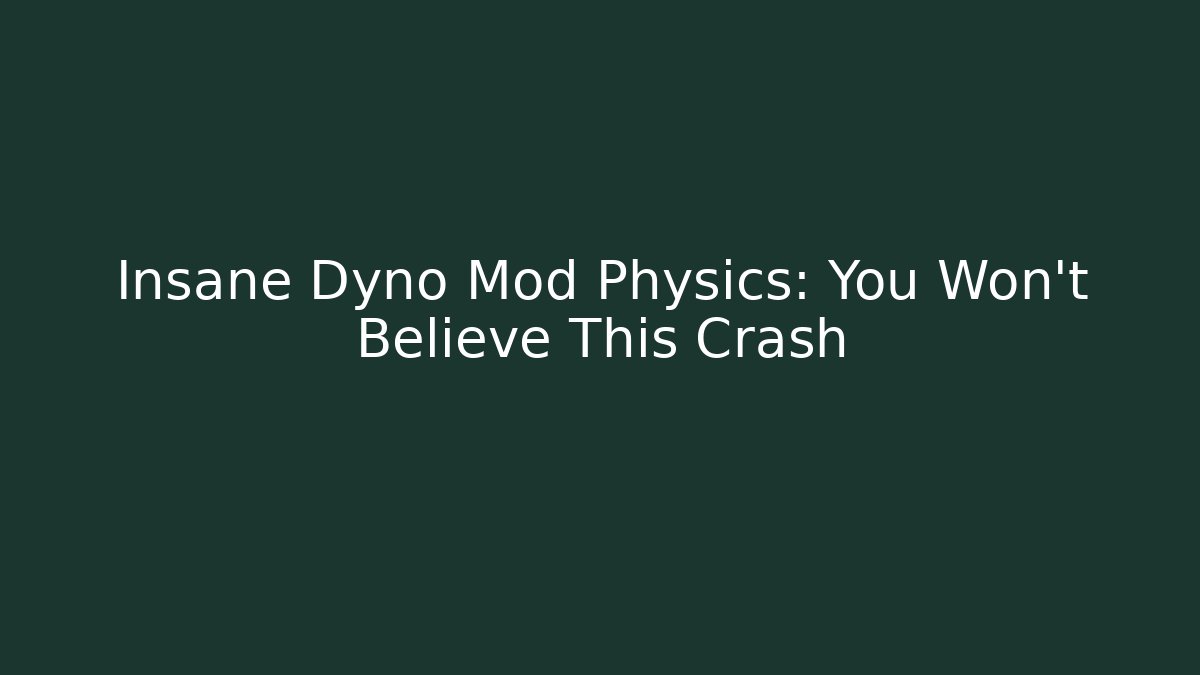 Insane Dyno Mod Physics: You Won't Believe This Crash