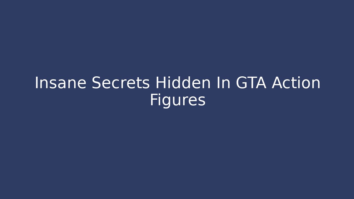 Insane Secrets Hidden In GTA Action Figures - The Family Holidays