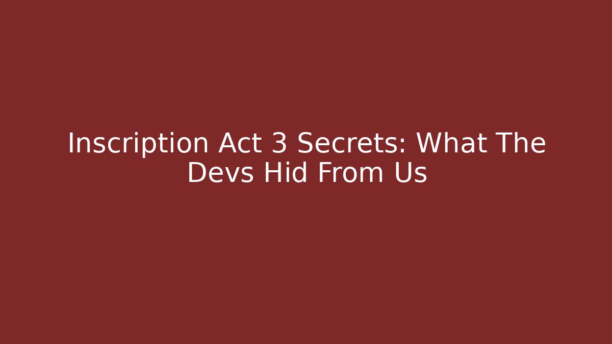 Inscription Act 3 Secrets: What The Devs Hid From Us